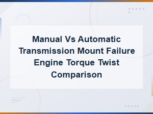 Manual vs Automatic Transmission Mount Failure: Engine Torque Twist & Vibration Comparison
