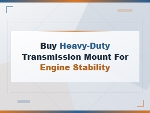Heavy-Duty Transmission Mount: Fix Engine Stability Issues Before Failure Worsens