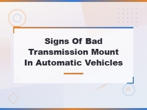 Signs of Bad Transmission Mount in Automatic Vehicles