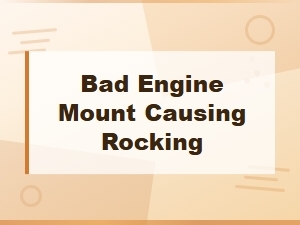 Bad Engine Mount Causing Rocking: Signs, Diagnosis, and Fixes