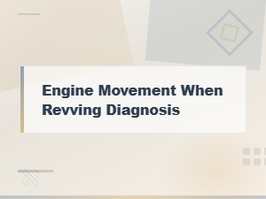 Worn Engine Mount Diagnosis: Engine Movement When Revving Explained